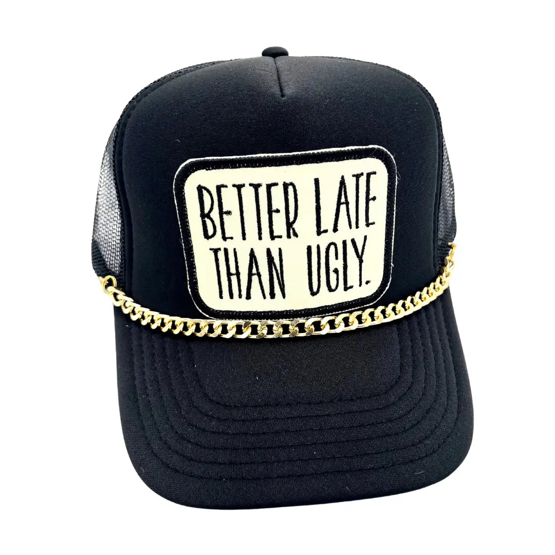 Better Late Than Ugly Embroidered Patch . Hat