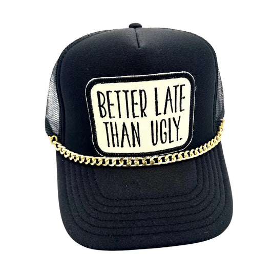 Better Late Than Ugly Embroidered Patch . Hat